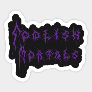 Foolish Mortals Sticker